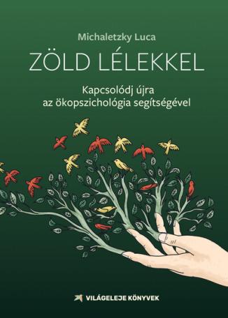 Zöld lélekkel - Kapcsolódj az ökopszichológia segítségével Zöld lélekkel - Kapcsolódj az ökopszichológia segítségével
