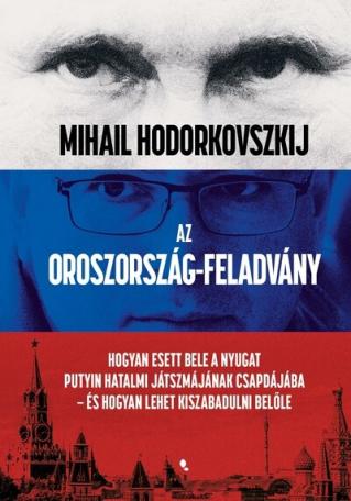 Az Oroszország-feladvány - Hogyan esett bele a Nyugat Putyin hatalmi játszmájának csapdájába - és hogyan lehet kiszabadulni belő