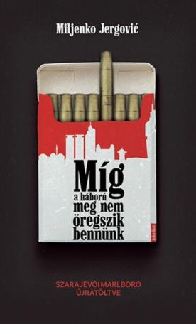 Míg a háború meg nem öregszik bennünk - Szarajevói Marlboro újratöltve