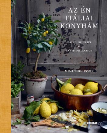 Az én itáliai konyhám - Családi receptek és ünnepi pillanatok Az én itáliai konyhám - Családi receptek és ünnepi pillanatok
