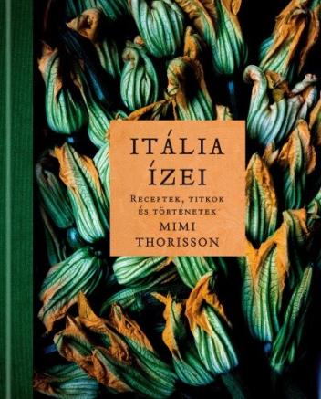ITÁLIA ÍZEI - Receptek, titkok és történetek