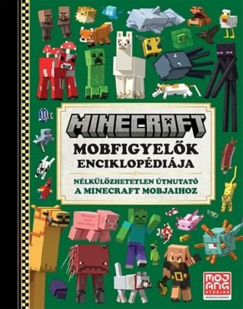 Minecraft - Mobfigyelők enciklopédiája - Nélkülözhetetlen útmutató a Minecraft mobjaihoz (új kiadás)