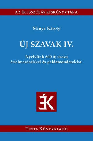 Új szavak IV. - Nyelvünk 600 új szava értelmezésekkel és példamondatokkal