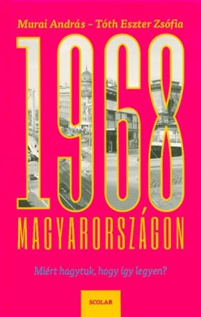 1968 Magyarországon - Miért hagytuk, hogy így legyen?