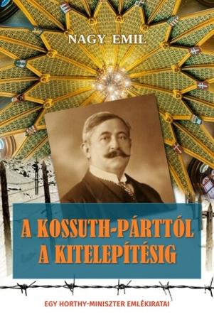 A Kossuth-párttól a kitelepítésig - Egy Horthy-miniszter emlékiratai