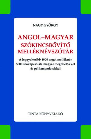 Angol-magyar szókincsbővítő melléknévszótár - A leggyakoribb 1000 angol melléknév 5500 szókapcsolata magyar megfelelőkkel és pél