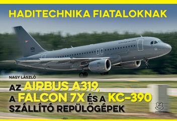 Az Airbus A319, a Falcon 7X és a KC–390 szállító repülőgépek - Haditechnika Fiataloknak