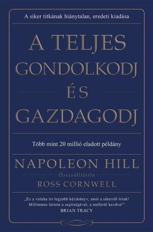 A teljes gondolkodj és gazdagodj (új kiadás) A teljes gondolkodj és gazdagodj (új kiadás)