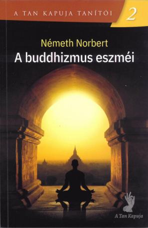 A buddhizmus eszméi - A Tan Kapuja tanítói 2
