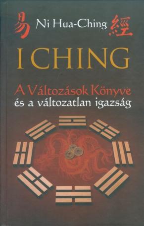 I Ching /A változások könyve és a változatlan igazság