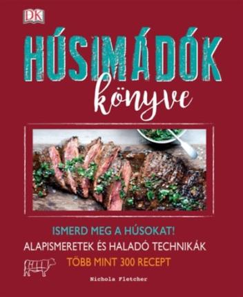 Húsimádók könyve /Ismerd meg a húsokat! - alapismeretek és haladó technikák - több mint 300 recept