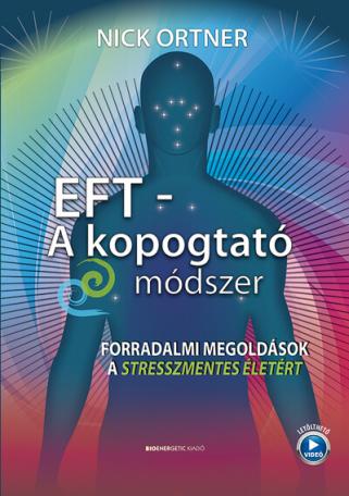 EFT - A kopogtató módszer - Forradalmi megoldások a stresszmentes életért (új kiadás)