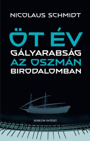 Öt év gályarabság az Oszmán Birodalomban