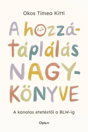 A hozzátáplálás nagykönyve - A kanalas etetéstől a BLW-ig A hozzátáplálás nagykönyve - A kanalas etetéstől a BLW-ig