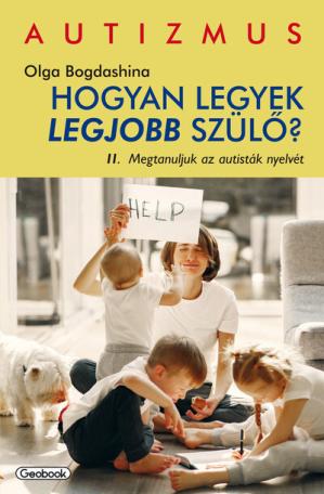 Megtanuljuk az autisták nyelvét - Hogyan legyek legjobb szülő?