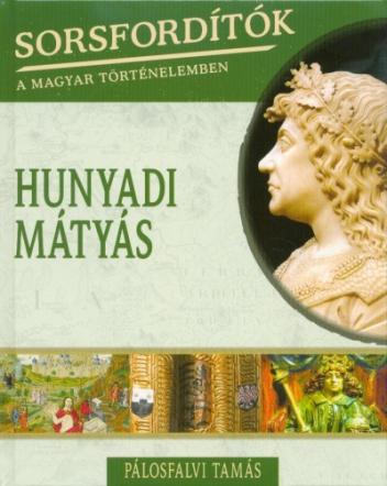 Hunyadi Mátyás /Sorsfordítók 11.