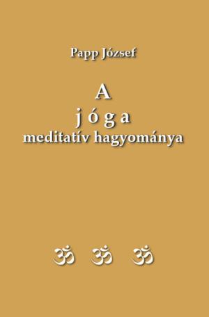 A jóga meditatív hagyománya - Patandzsali „Jóga szútrái”