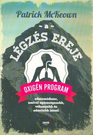 A légzés ereje - Oxigén program /Edzésmódszer, amivel egészségesebb, vékonyabb és edzettebb leszel