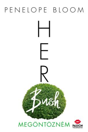 Her Bush - Megöntözném - Vonzódás tárgyai-sorozat 6. rész
