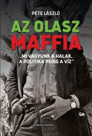 Az olasz maffia - „Mi vagyunk a halak, a politika pedig a víz” Az olasz maffia - „Mi vagyunk a halak, a politika pedig a víz”