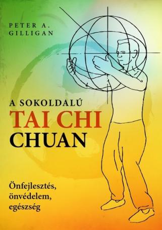 A sokoldalú Tai Chi Chuan - Önfejlesztés, önvédelem, egészség