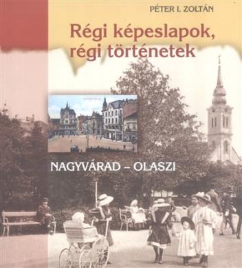 Régi képeslapok, régi történetek /Nagyvárad-Olaszi