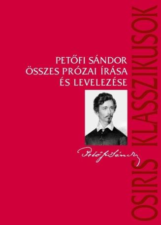 Petőfi Sándor összes prózai írása és levelezése - Osiris klasszikusok