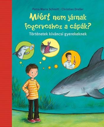 Miért nem járnak fogorvoshoz a cápák? - Történetek kíváncsi gyerekeknek (2. kiadás)