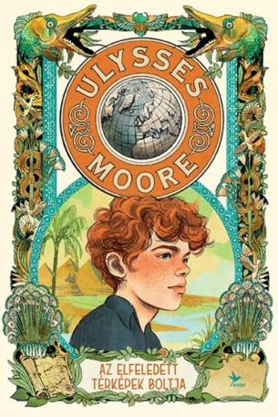Az Elfeledett térképek boltja - Ulysses Moore Az Elfeledett térképek boltja - Ulysses Moore