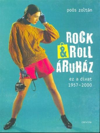 Rock+Roll Áruház - ez a divat 1957-2000