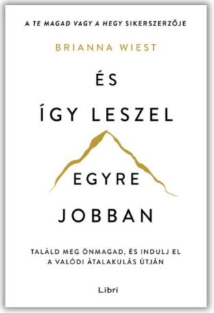 És így leszel egyre jobban - Találd meg önmagad, és indulj el a valódi átalakulás útján