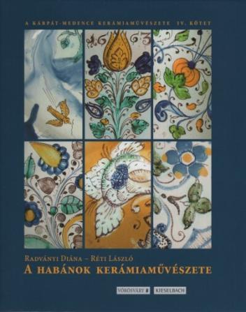 A Habánok kerámiaművészete - A Kárpát-medence kerámiaművészete IV.