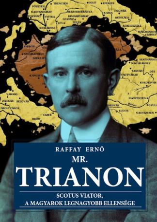 Mr. Trianon - Scotus Viator, a magyarok legnagyobb ellensége