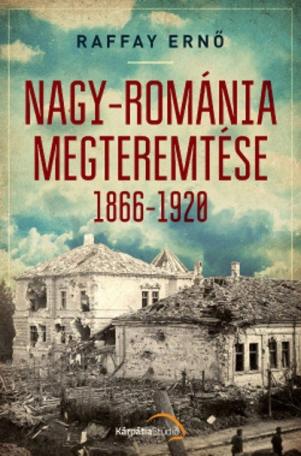 Nagy-Románia megteremtése 1866-1920