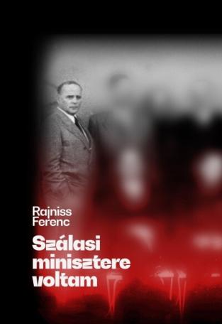 Szálasi minisztere voltam - Rajniss Ferenc naplója