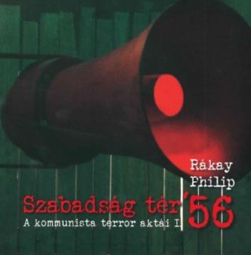 Szabadság tér ’56 - A kommunista terror aktái I.