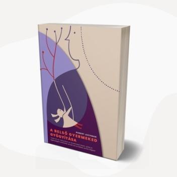 A belső gyermeked gyógyítása - Vedd át az irányítást az érzelmeid felett, jelölj ki egészséges határokat, és éld azt az életet, A belső gyermeked gyógyítása - Vedd át az irányítást az érzelmeid felett, jelölj ki egészséges határokat, és éld azt az életet,