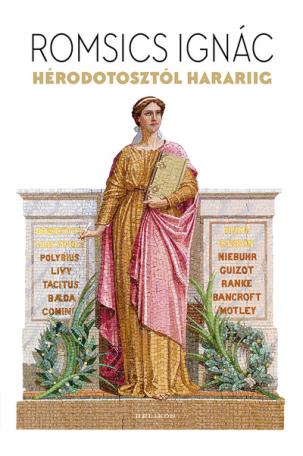 Hérodotosztól Harariig - A nyugati történeti gondolkodás korszakai, irányzatai és klasszikusai