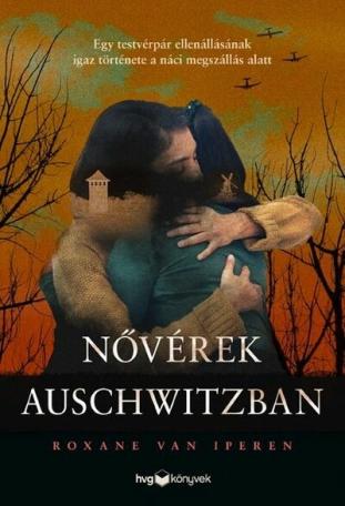 Nővérek Auschwitzban - Egy testvérpár ellenállásának igaz története a náci megszállás alatt