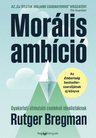 Morális ambíció - Gyakorlati útmutató cselekvő idealistáknak
