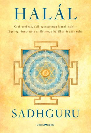 Halál - Csak azoknak, akik egyszer meg fognak halni - Egy jógi útmutatója az élethez, a halálhoz és azon túlra