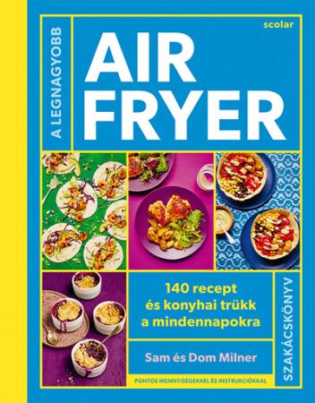 A legnagyobb air fryer szakácskönyv