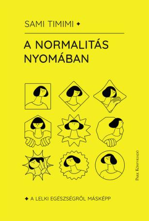 A normalitás nyomában - A lelki egészségről másképp A normalitás nyomában - A lelki egészségről másképp