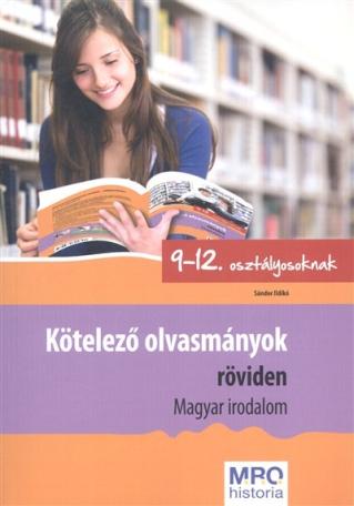 Kötelező olvasmányok röviden - Magyar irodalom /9-12. osztályosoknak