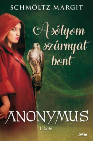 A sólyom szárnyat bont - Anonymus sorozat 1. kötete