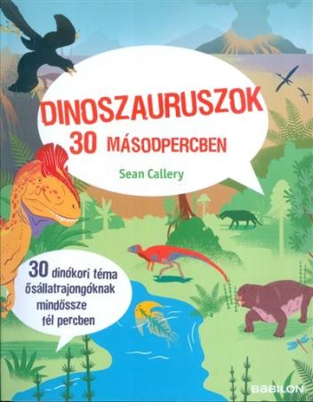 Dinoszauruszok 30 másodpercben /30 dinókori téma ősállatrajongóknak mindössze fél percben