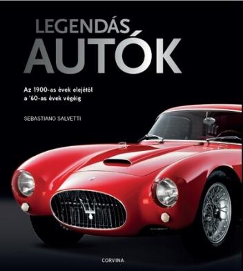 Legendás autók - Az 1900-as évek elejétől a '60-as évek végéig (új kiadás)