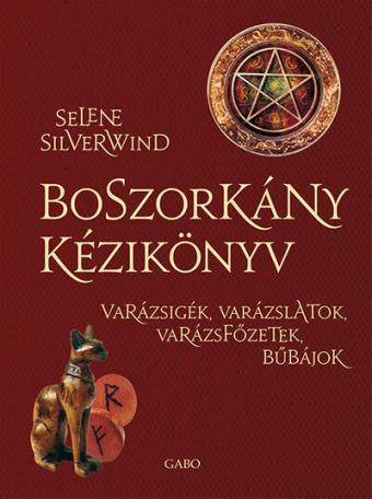 Boszorkány kézikönyv - Varázsigék, varázslatok, varázsfőzetek, bűbájok (új kiadás)