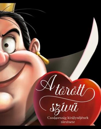 A törött szívű - Csodaország királynőjének története - Disney - Villains A törött szívű - Csodaország királynőjének története - Disney - Villains