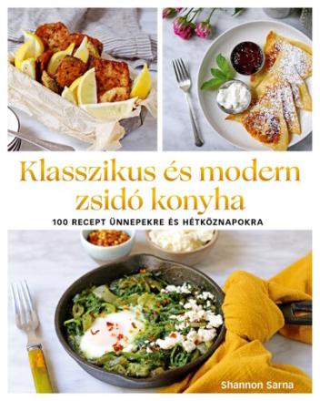 Klasszikus és modern zsidó konyha - 100 recept ünnepekre és hétköznapokra